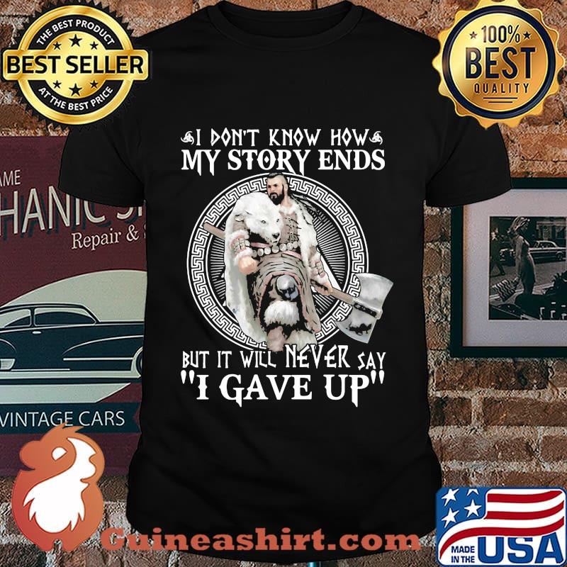 Wolf i don't know how my story ends but it will never say i gave up shirt