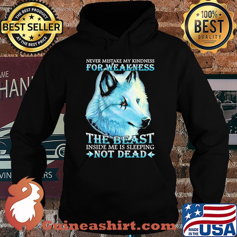 Wolf never mistake my kindness for weakness the beast inside me is sleeping not dead night s Hoodie