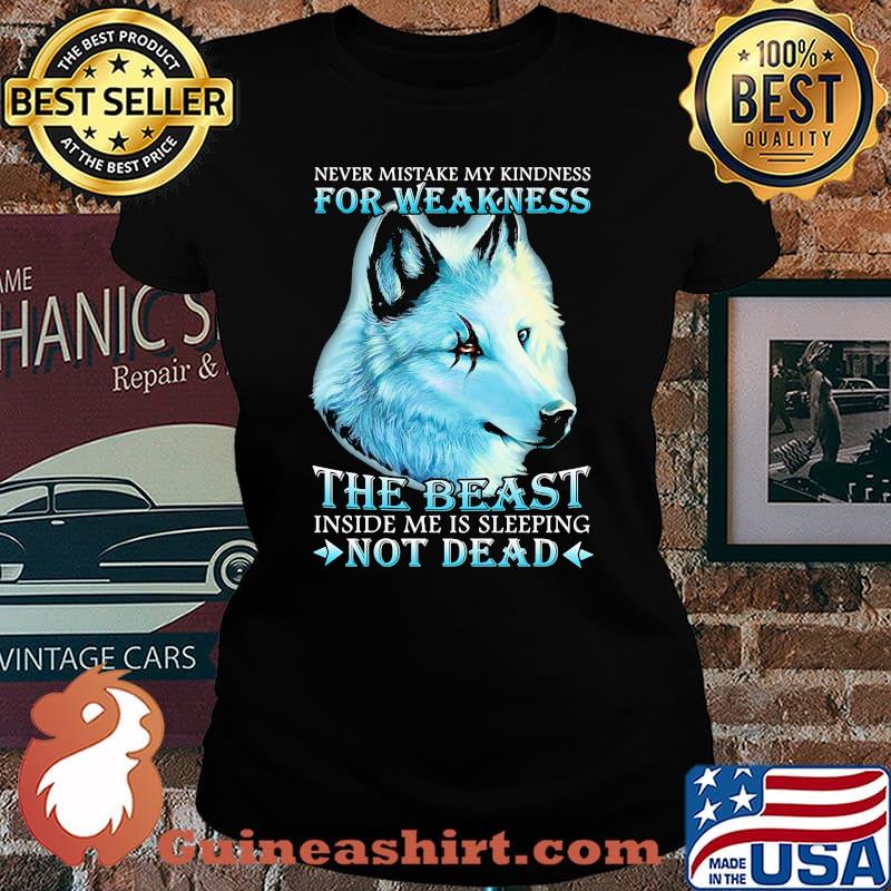 Wolf never mistake my kindness for weakness the beast inside me is sleeping not dead night s Laides tee
