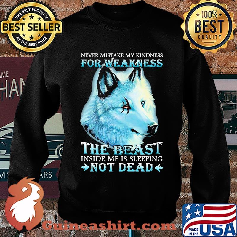 Wolf never mistake my kindness for weakness the beast inside me is sleeping not dead night s Sweater
