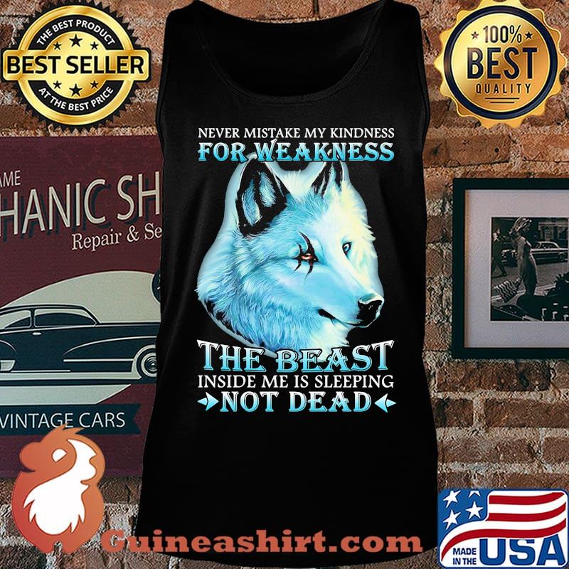 Wolf never mistake my kindness for weakness the beast inside me is sleeping not dead night s Tank top