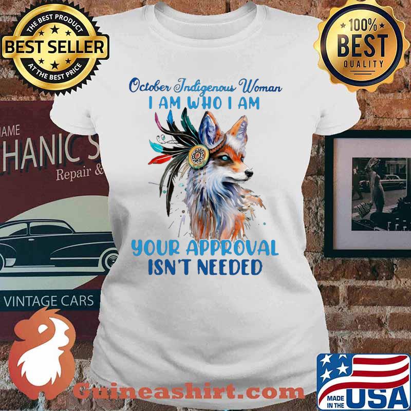 Wolf october indigenous woman i am who i am your approval isn't needed s Ladies tee