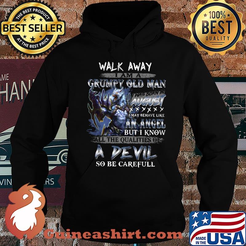 Wolf walk away i am a grumpy old man i was born in august i may behave like an angel but i know s Hoodie