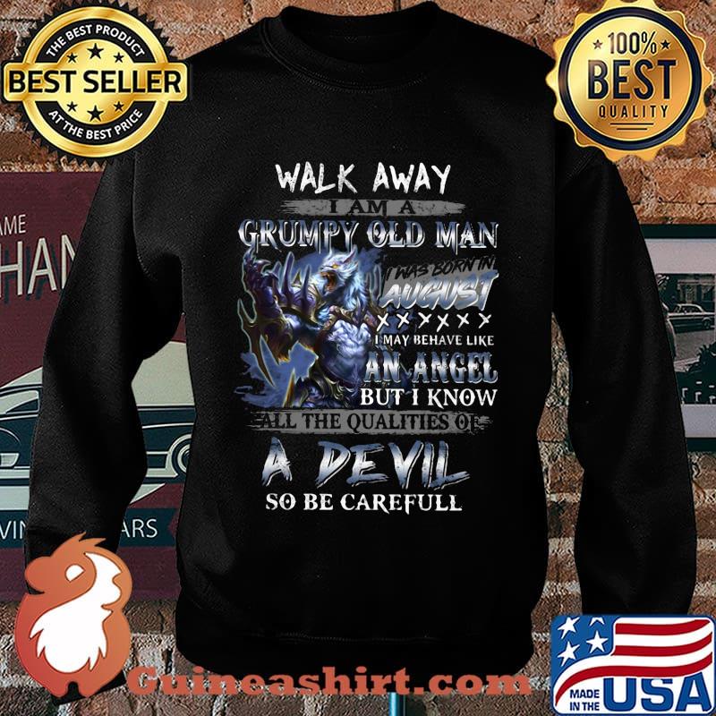 Wolf walk away i am a grumpy old man i was born in august i may behave like an angel but i know s Sweater