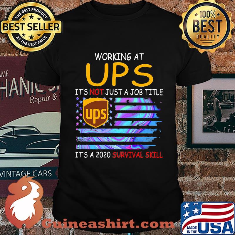 Working at ups it's not just a job title it's a 2020 survival skill american flag independence day shirt