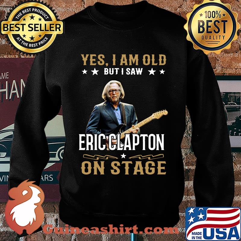 Yes i am old but i saw eric clapton on stage s Sweater