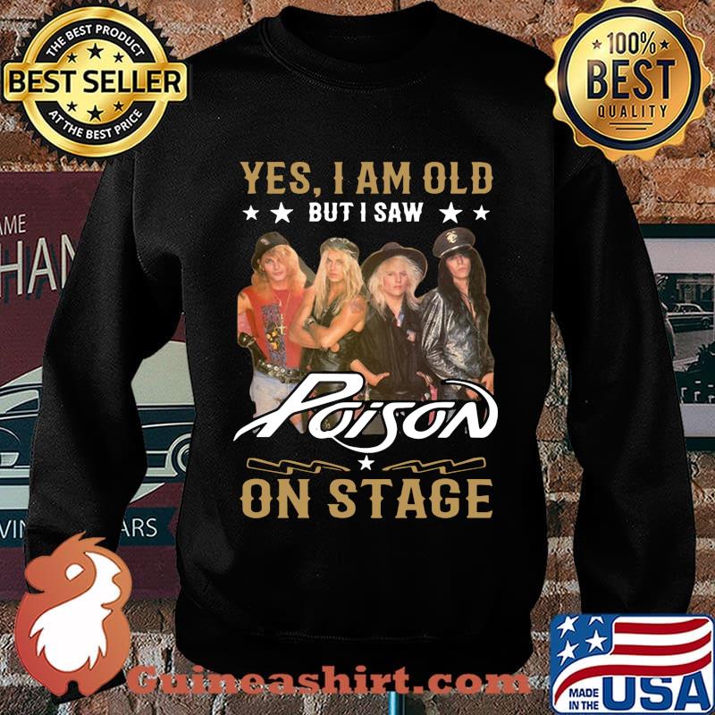 Yes i am old but i saw poison on stage s Sweater