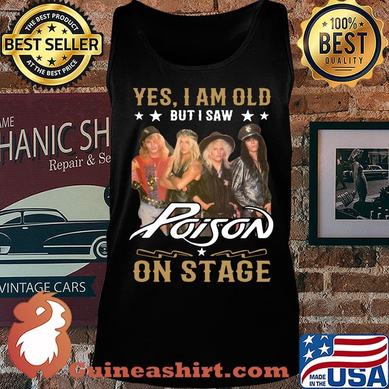 Yes i am old but i saw poison on stage s Tank top
