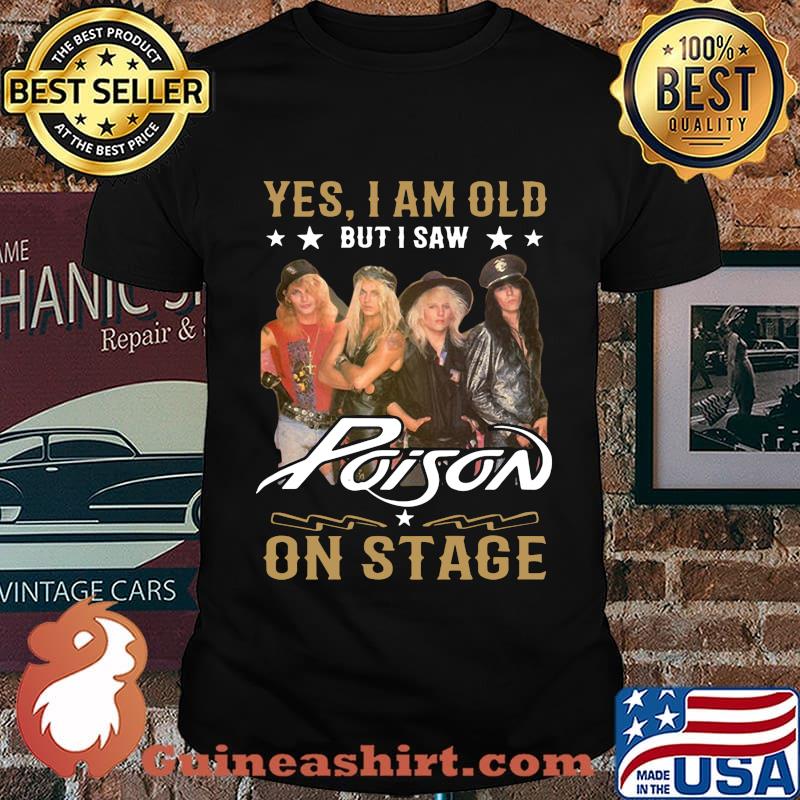 Yes i am old but i saw poison on stage shirt