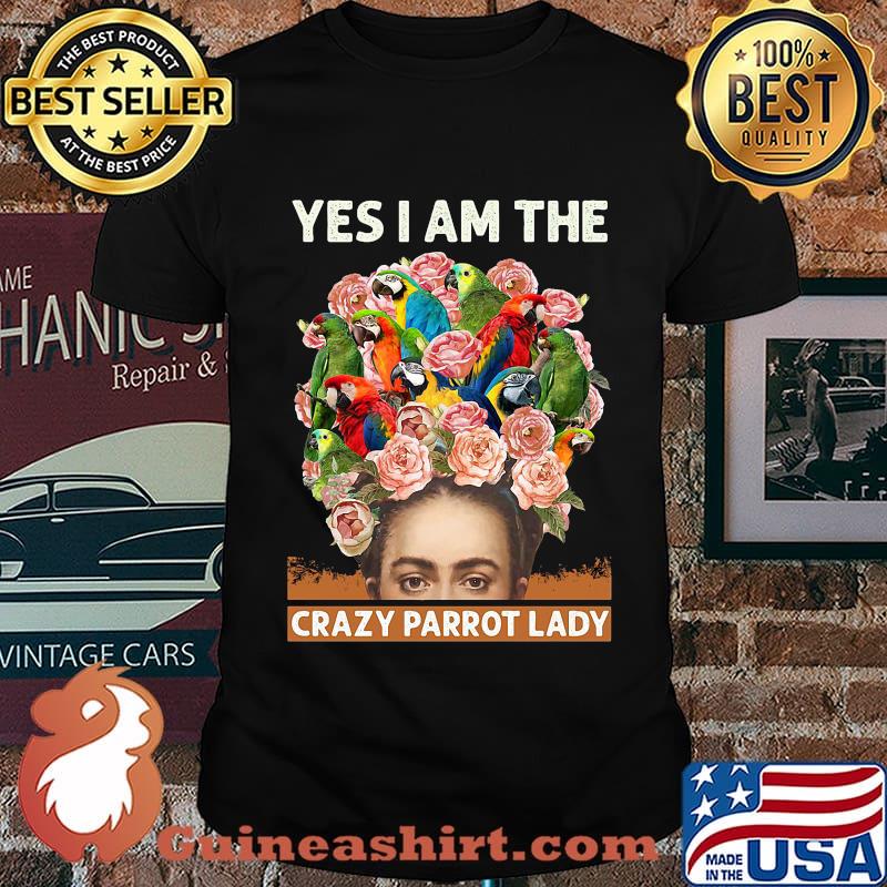 Yes i am the crazy parrot lady flowers shirt
