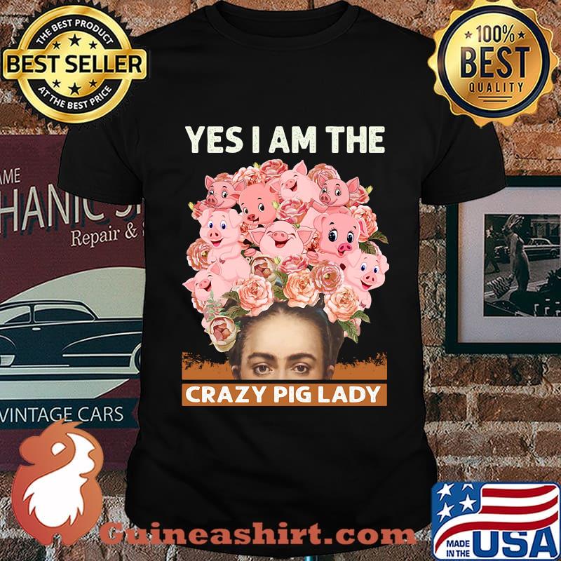 Yes i am the crazy pig lady flowers shirt