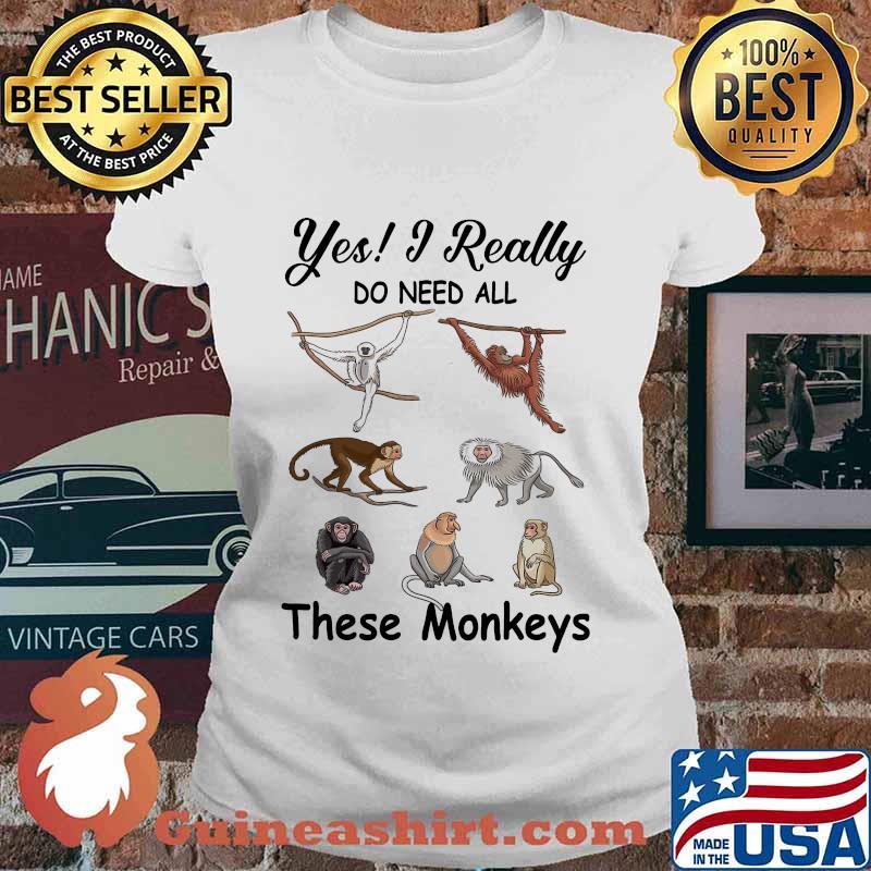 Yes i really do need all these monkeys s Ladies tee
