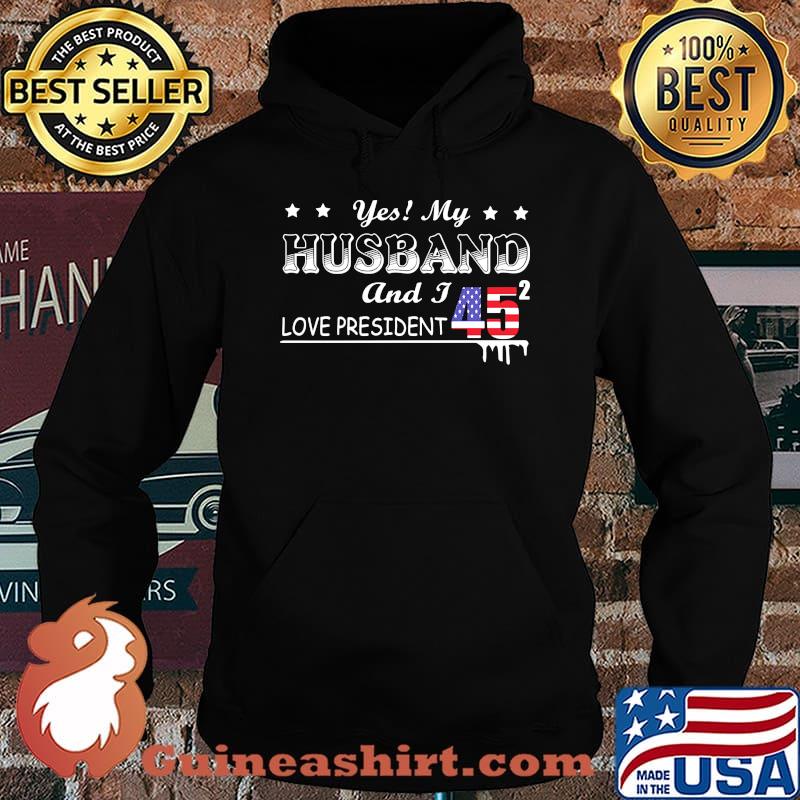 Yes My Husband And I Love President 45 American Flag Independence Day Shirt Hoodie