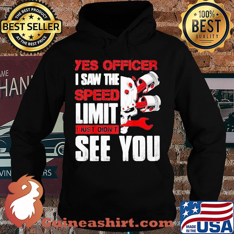 YES OFFICER I SAW THE SPEED LIMIT I JUST DIDN'T SEE YOU MECHANIC SHIRT Hoodie