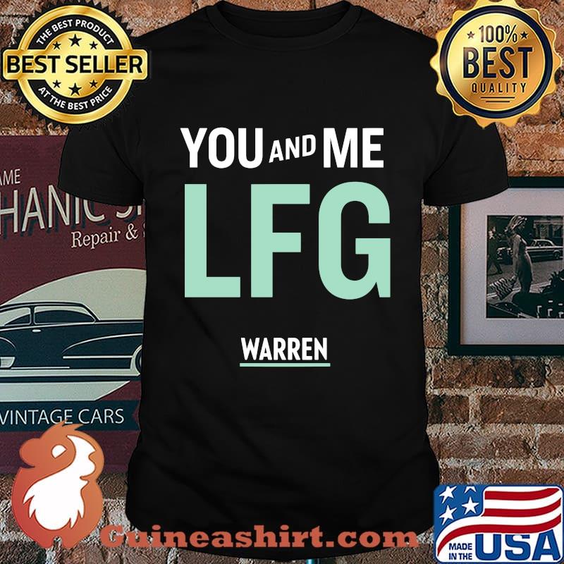 You and me lfg warren shirt