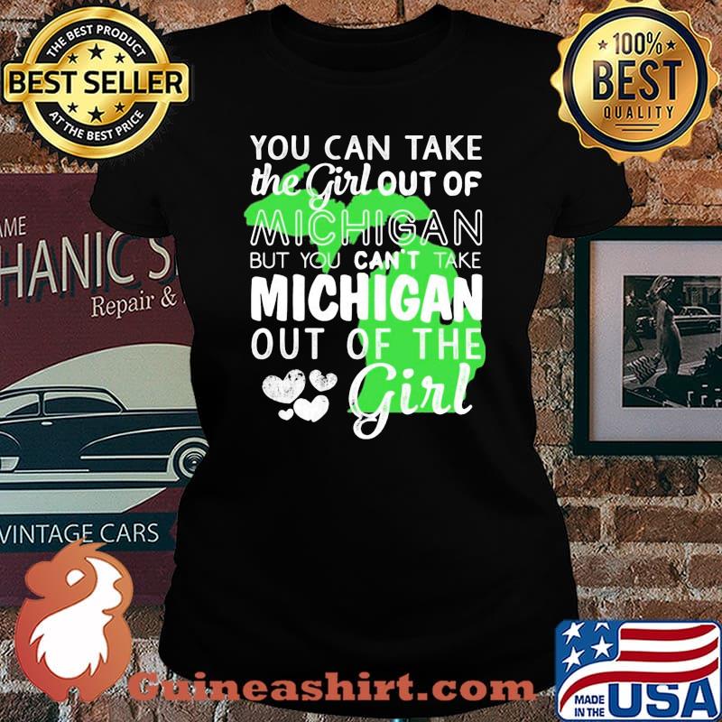 You can take the girl out of michigan but you can't take michigan out of the girl heart s Laides tee