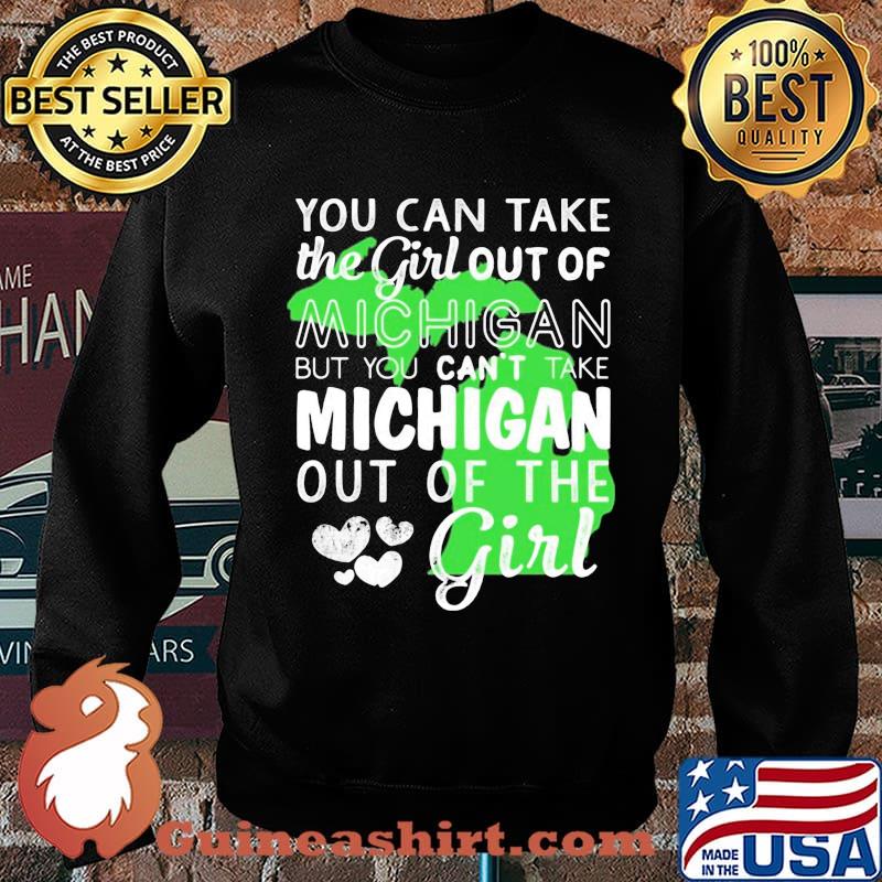 You can take the girl out of michigan but you can't take michigan out of the girl heart s Sweater