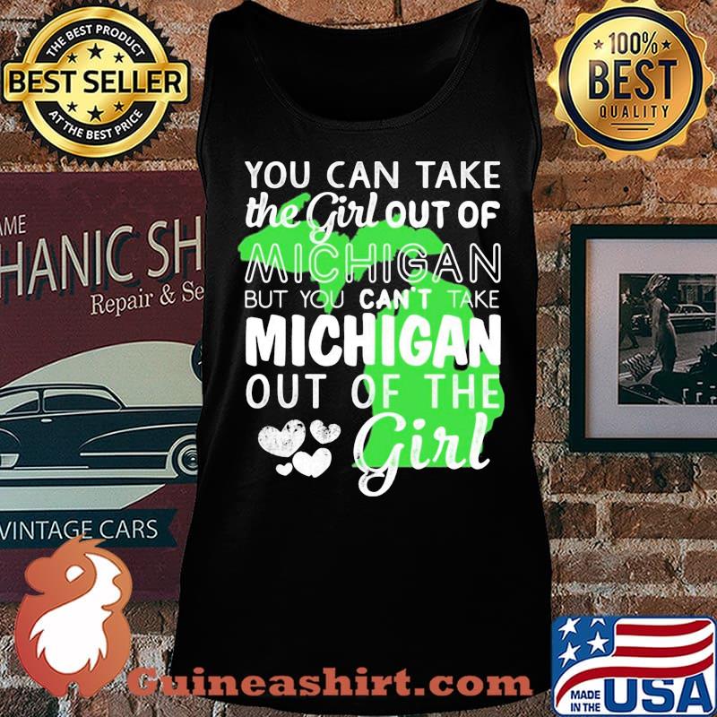 You can take the girl out of michigan but you can't take michigan out of the girl heart s Tank top