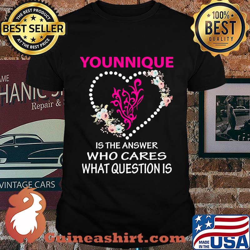 Younique is the answer who cares what question is heart flowers shirt
