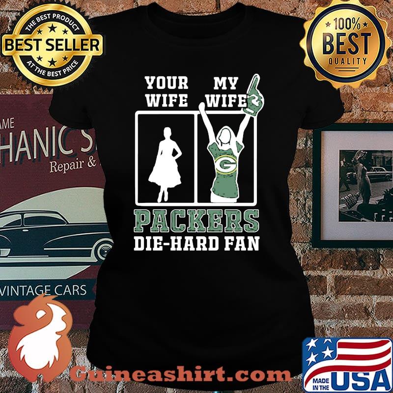 Your wife my wife green bay packers football die hard fan s Laides tee