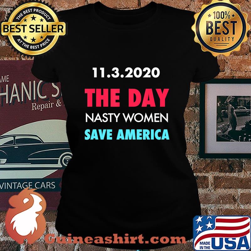 11.3.2020 Day Nasty Woman Save America Funny Gift T-Shirt Laides tee