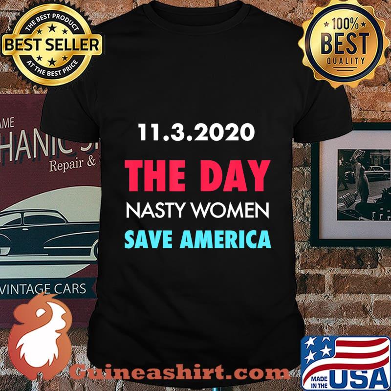 11.3.2020 Day Nasty Woman Save America Funny Gift T-Shirt