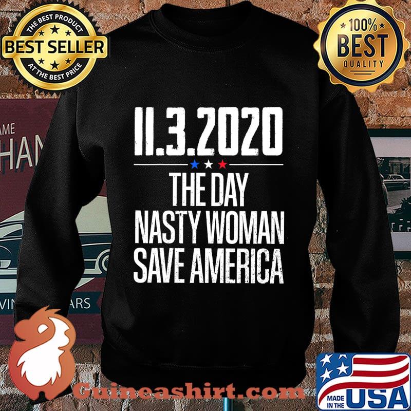 11.3.2020 Day Nasty Woman Save America T-Shirt Sweater
