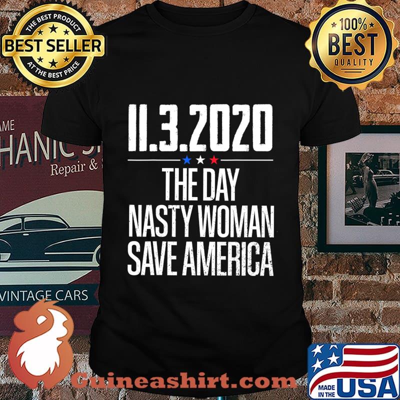 11.3.2020 Day Nasty Woman Save America T-Shirt