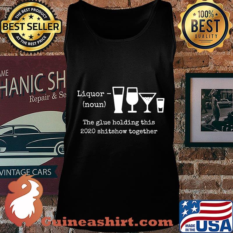 2020 Humor Quotes Apparels and Gifts Liquor T-Shirt Tank top