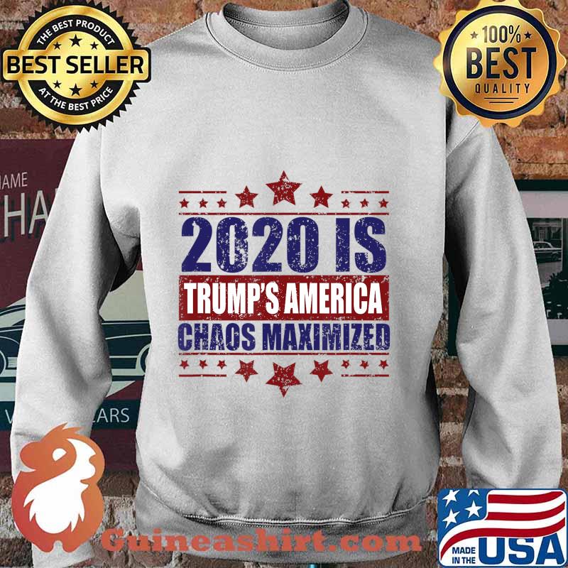 2020 Trump's America Chaos Maximized T-Shirt Sweater