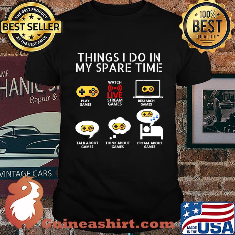 6 Things I Do In My Spare Time, Play Game Video Games Gift T-Shirt