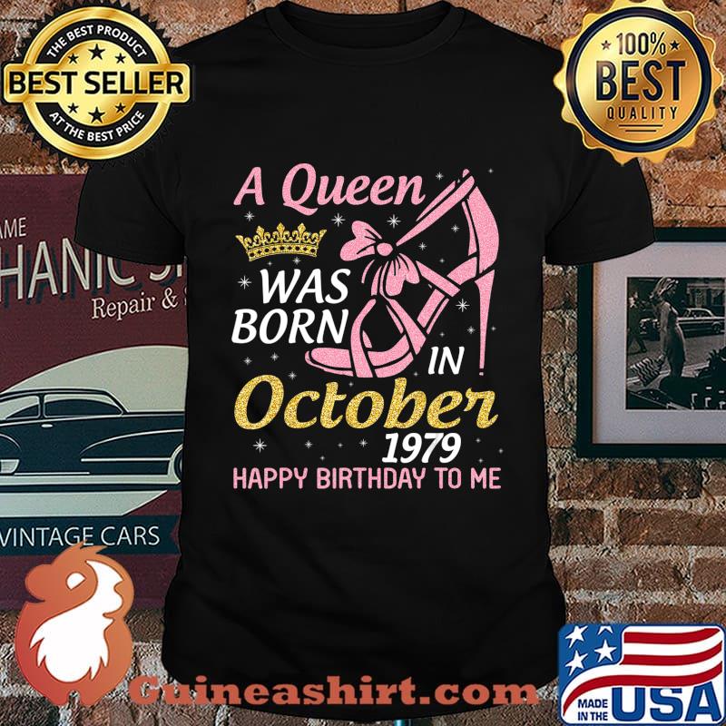 A Queen Was Born In October 1979 Happy Birthday To Me 41 Yrs T-Shirt