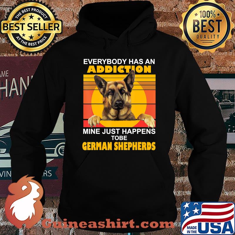 Addiction Mine Just Happens To Be German Shepherds T-Shirt Hoodie