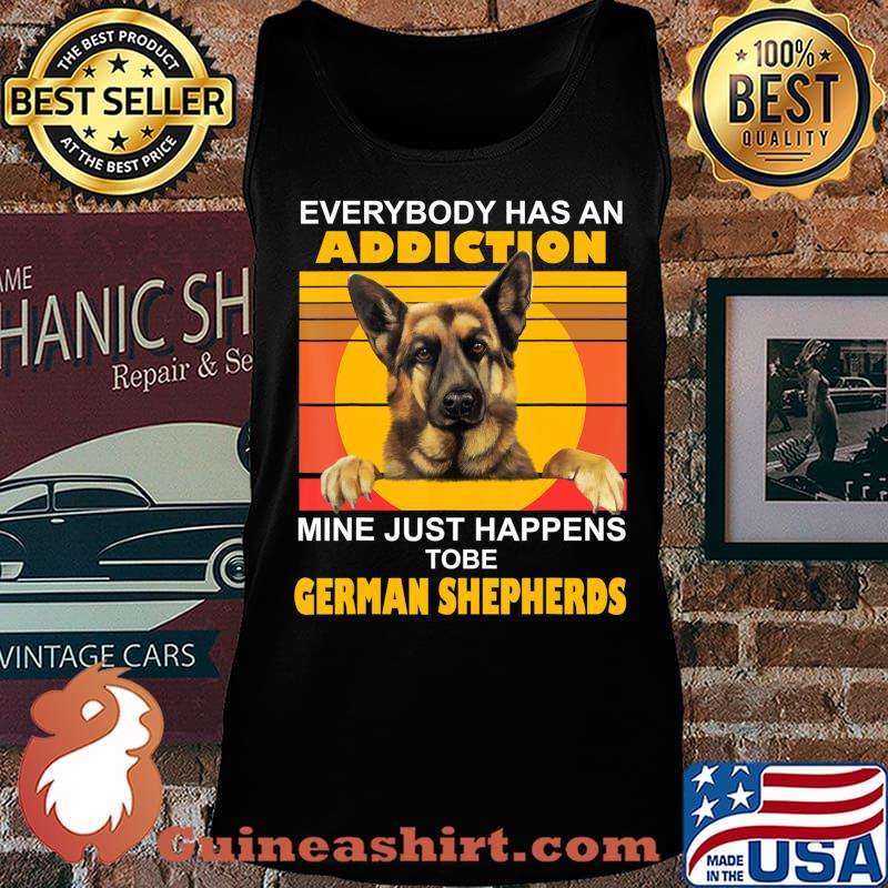 Addiction Mine Just Happens To Be German Shepherds T-Shirt Tank top