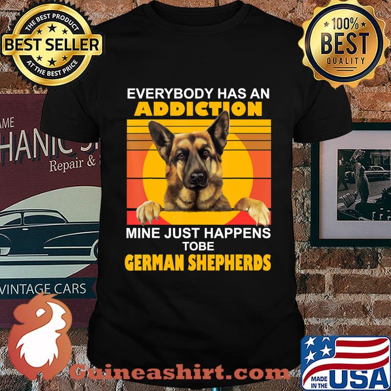 Addiction Mine Just Happens To Be German Shepherds T-Shirt