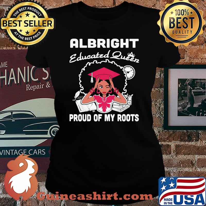 Albright educated queen proud of my roots s Laides tee