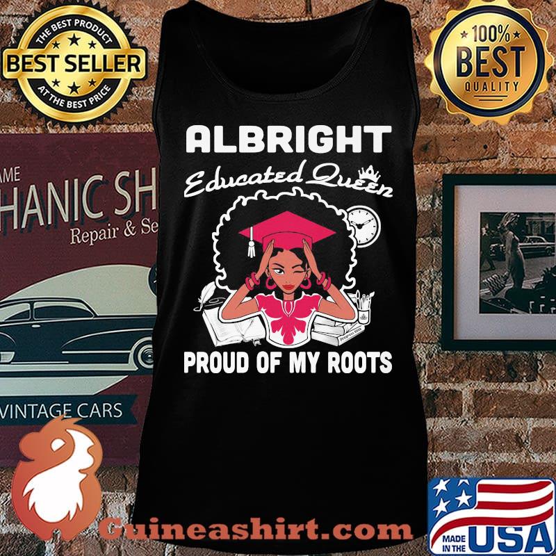 Albright educated queen proud of my roots s Tank top