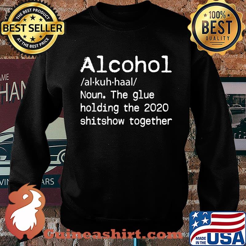 Alcohol Definition Glue That Holds 2020 Shitshow Together T-Shirt Sweater
