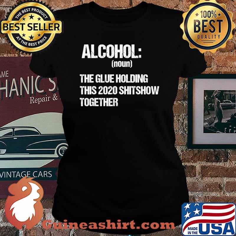 Alcohol The Glue Holding This 2020 Shitshow Together Retro T-Shirt Laides tee