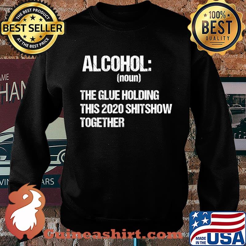 Alcohol The Glue Holding This 2020 Shitshow Together Retro T-Shirt Sweater