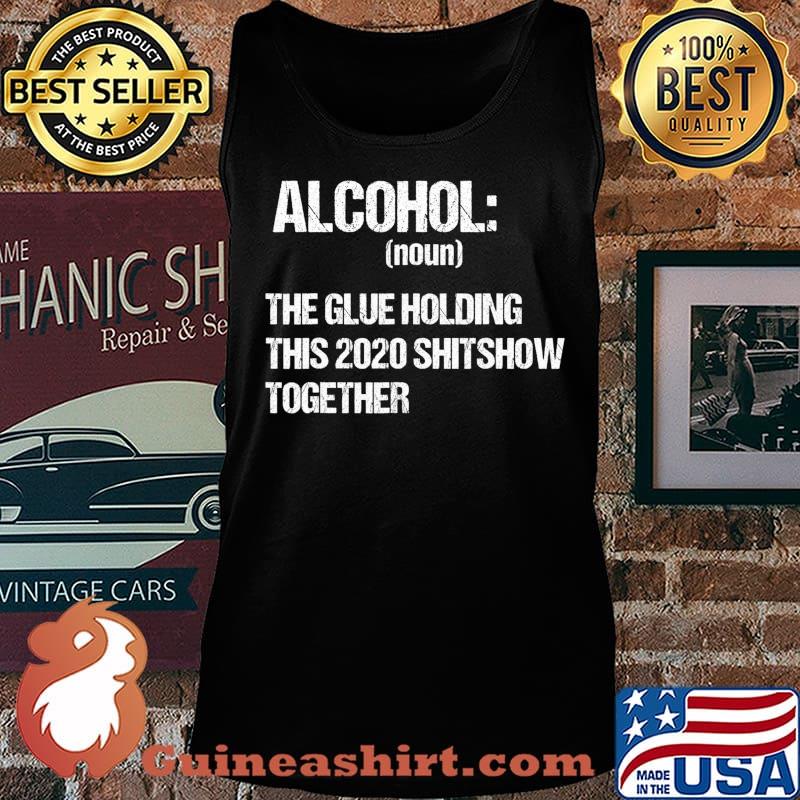 Alcohol The Glue Holding This 2020 Shitshow Together Retro T-Shirt Tank top