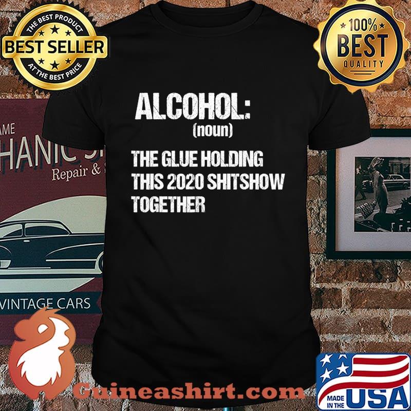 Alcohol The Glue Holding This 2020 Shitshow Together Retro T-Shirt