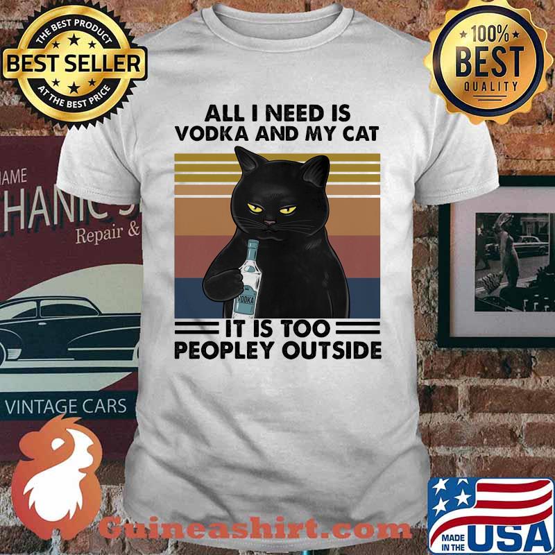 All i need is beer and my cat it is too peopley outside vintage retro shirt