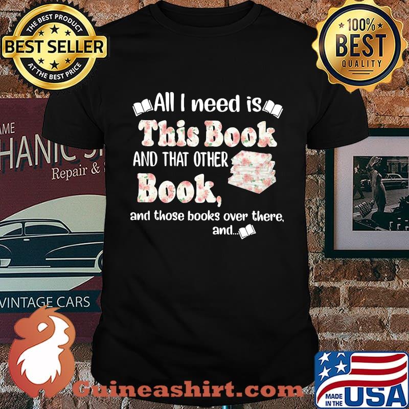 All i need is this book and that other book and those books over there and flowers shirt