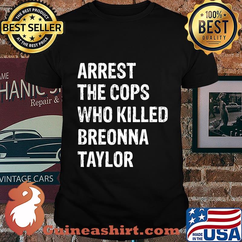 Arrest-The-Cops-Who-Killed-Breonna-Taylor T-Shirt