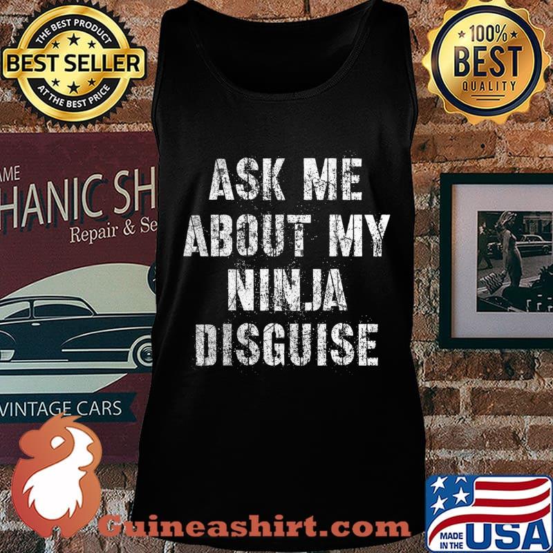 Ask Me About My Ninja Disguise Meme - No Mask Inside T-Shirt Tank top