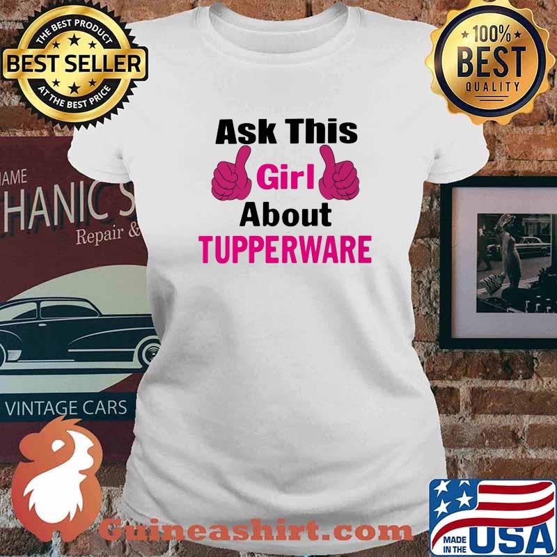 Ask this girl about tupperware independent consultant s Ladies tee
