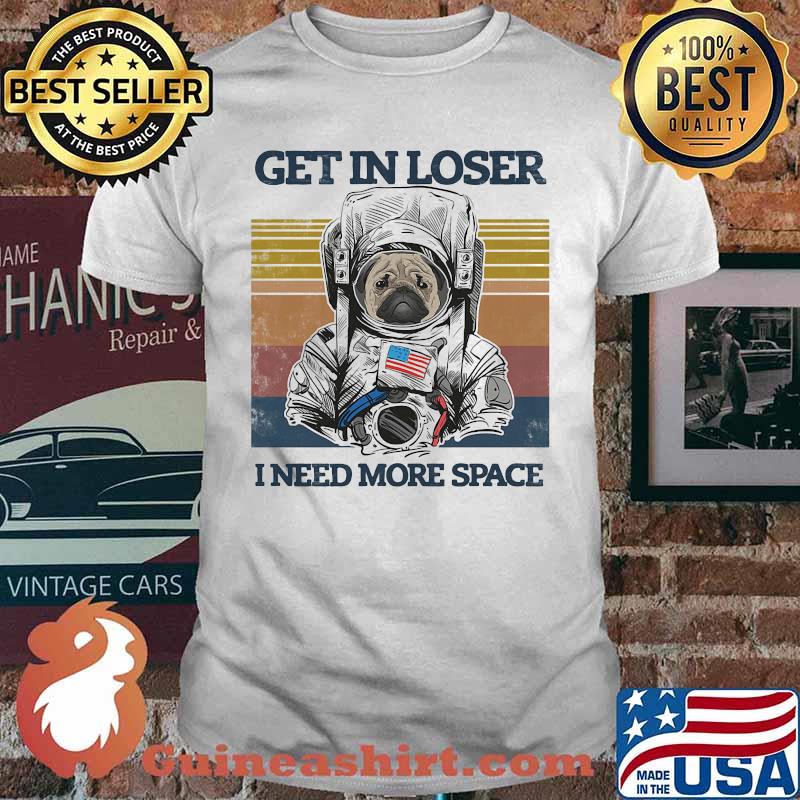Astronaut bulldogs get in loser i need more space vintage retro shirt