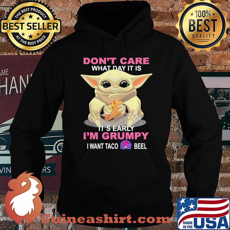 Baby don't care what day it is it's early i'm grumpy i want taco bell s Hoodie