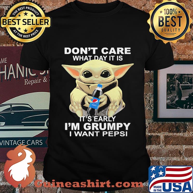 Baby yoda don't care what day it is it's early i'm grumpy i want pepsi shirt